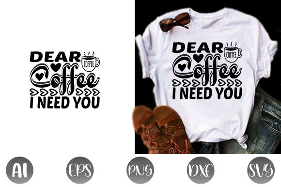 Coffee Quote Design: Dear Coffee I Need You