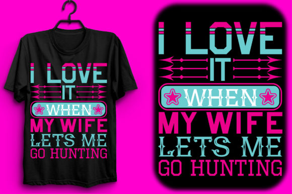 I Love It When My Wife Lets Me Go Hunting