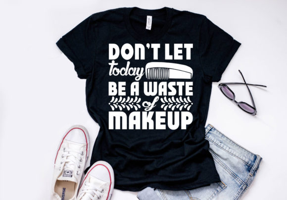Makeup Quote Design Don’t Let Today